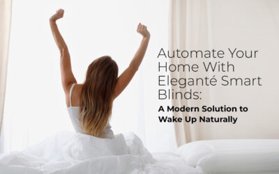 Automate Your Home With Elegante Smart Blinds: A Modern Solution to Wake Up Naturally