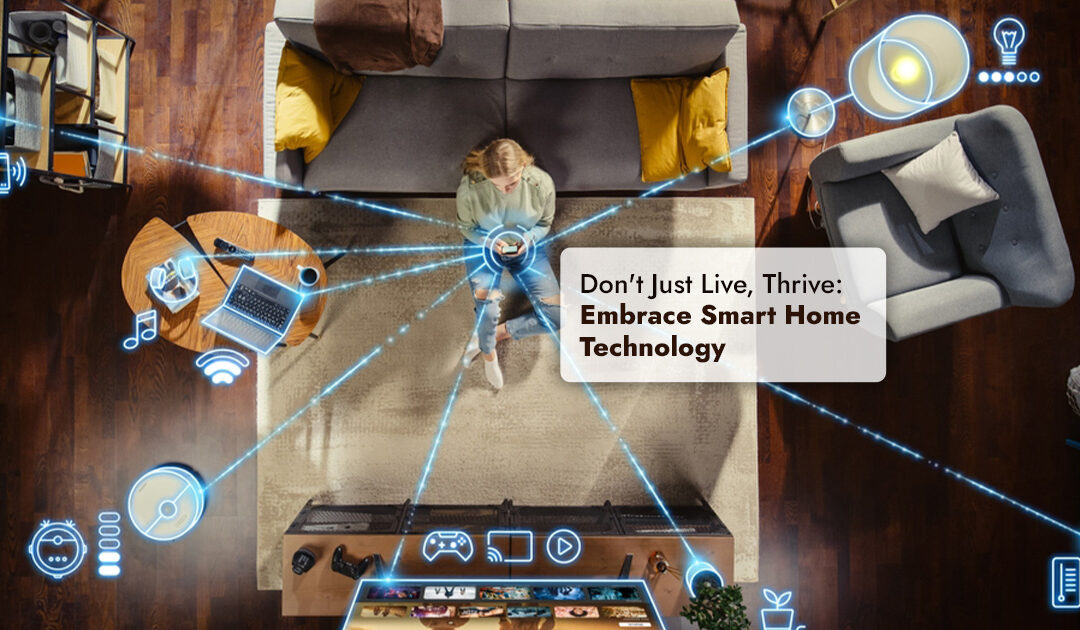 Don’t Just Live, Thrive: Embrace Smart Home Technology