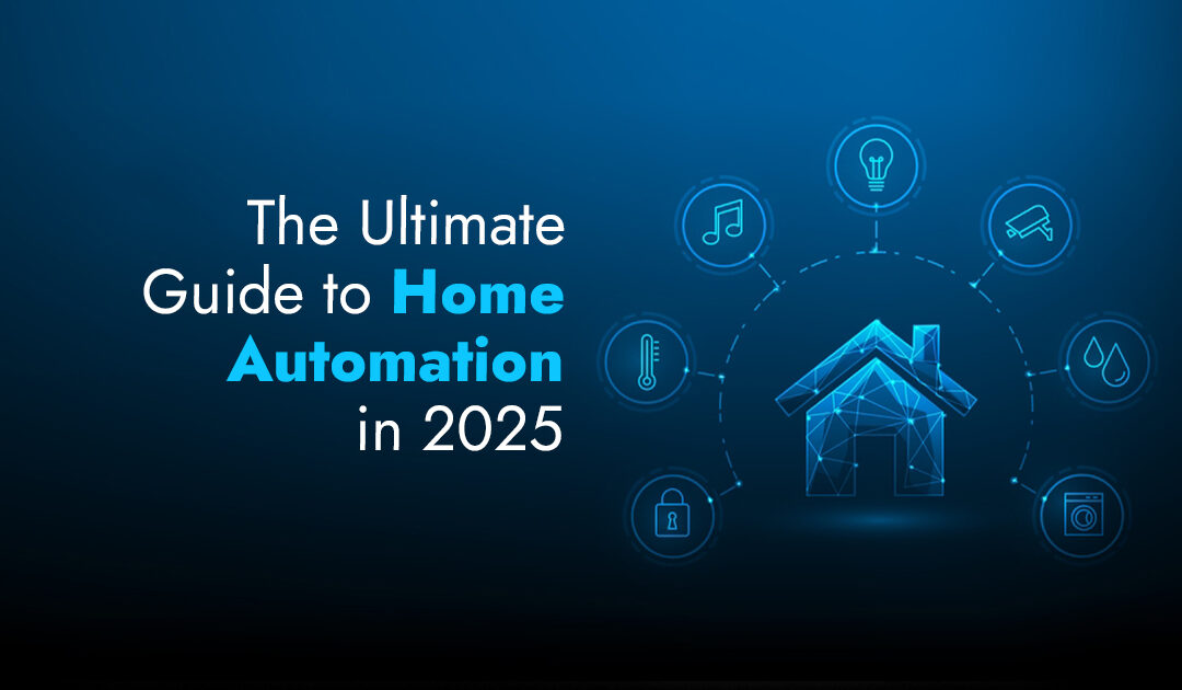 The Ultimate Guide to Home Automation in 2025